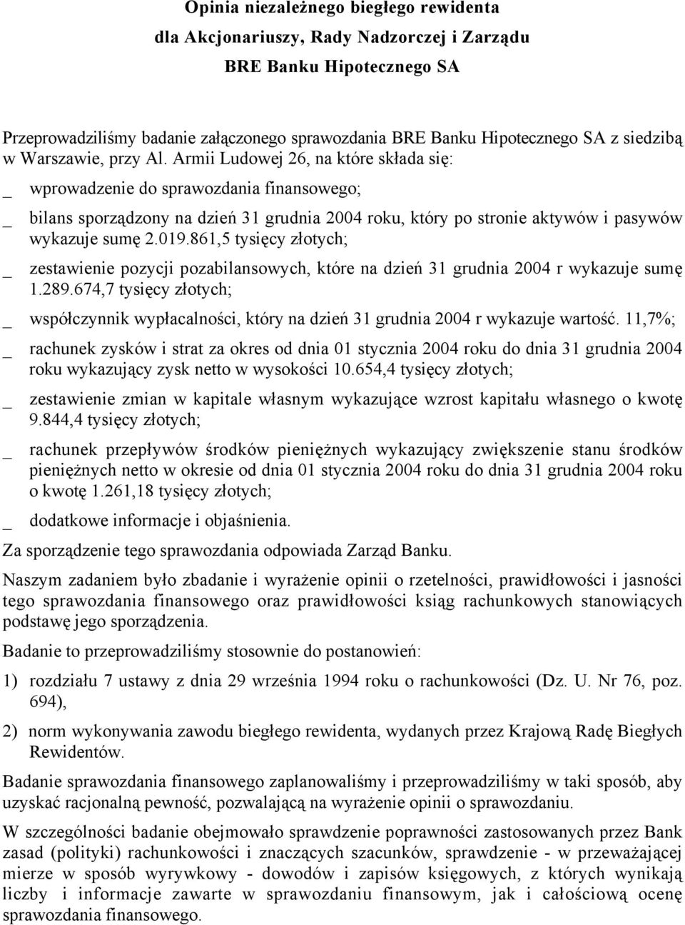 Armii Ludowej 26, na które składa się: _ wprowadzenie do sprawozdania finansowego; _ bilans sporządzony na dzień 31 grudnia 2004 roku, który po stronie aktywów i pasywów wykazuje sumę 2.019.