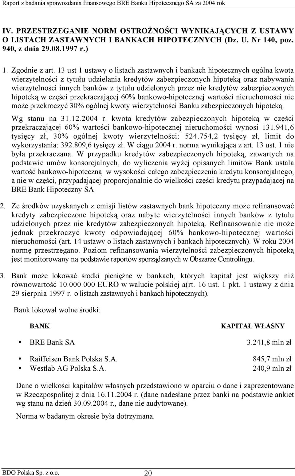 udzielonych przez nie kredytów zabezpieczonych hipoteką w części przekraczającej 60% bankowo-hipotecznej wartości nieruchomości nie może przekroczyć 30% ogólnej kwoty wierzytelności Banku