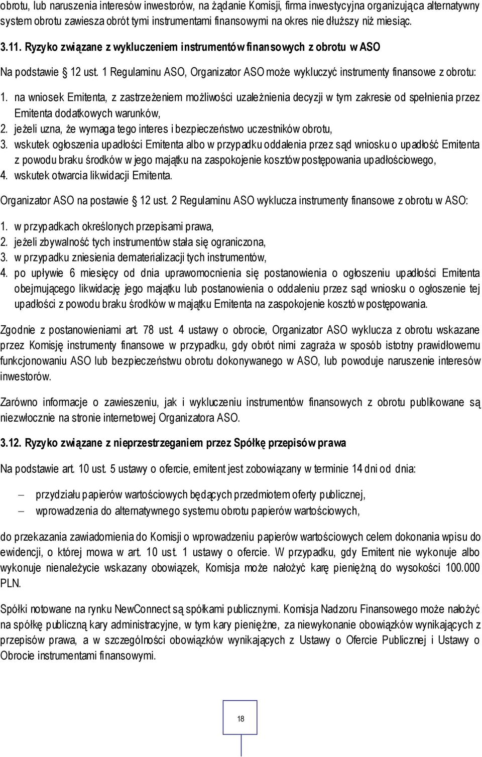 na wniosek Emitenta, z zastrzeżeniem możliwości uzależnienia decyzji w tym zakresie od spełnienia przez Emitenta dodatkowych warunków, 2.