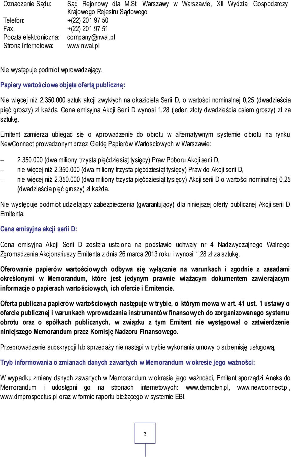 000 sztuk akcji zwykłych na okaziciela Serii D, o wartości nominalnej 0,25 (dwadzieścia pięć groszy) zł każda.