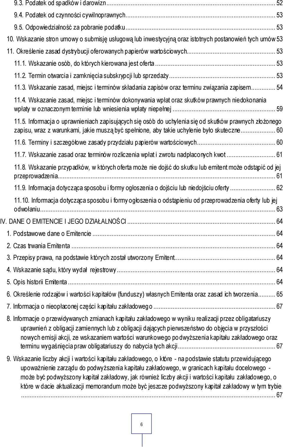 .. 53 11.2. Termin otwarcia i zamknięcia subskrypcji lub sprzedaży... 53 11.3. Wskazanie zasad, miejsc i terminów składania zapisów oraz terminu związania zapisem... 54 