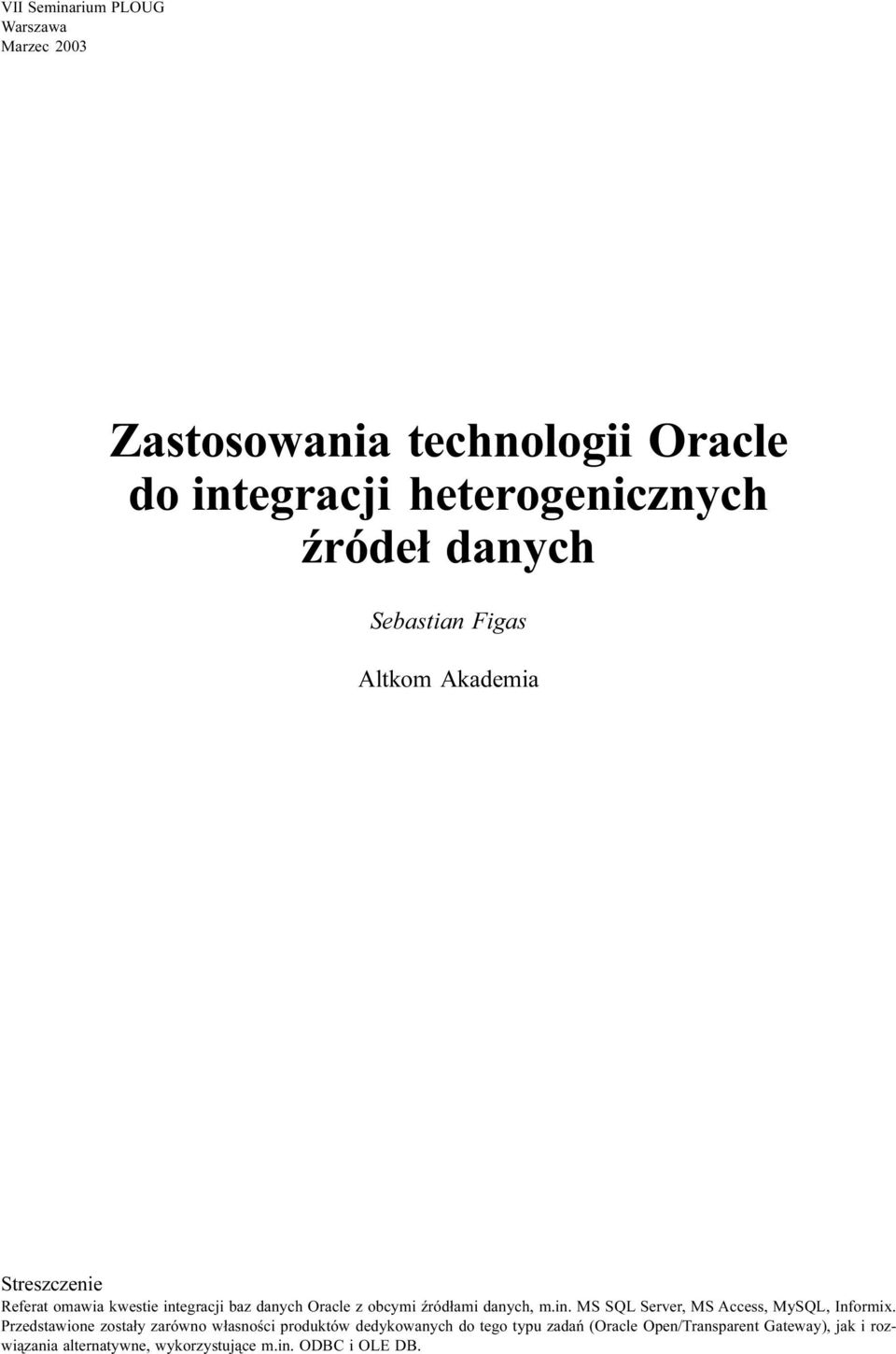 danych, m.in. MS SQL Server, MS Access, MySQL, Informix.