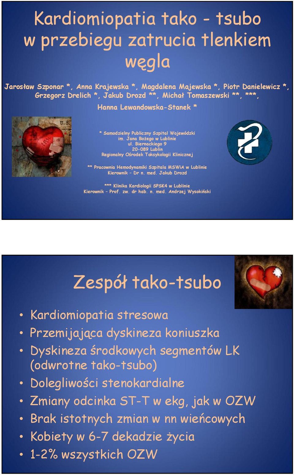 Biernackiego 9 20-089 Lublin Regionalny Ośrodek Toksykologii Klinicznej ** Pracownia Hemodynamiki Szpitala MSWiA w Lublinie Kierownik Dr n. med.