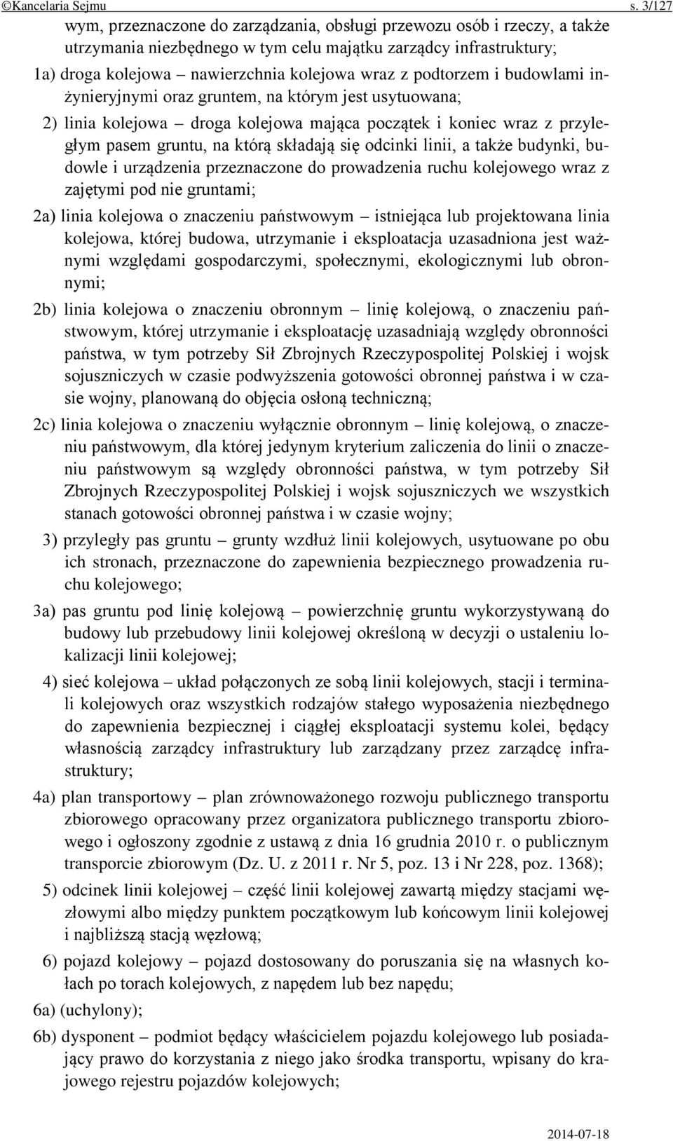 podtorzem i budowlami inżynieryjnymi oraz gruntem, na którym jest usytuowana; 2) linia kolejowa droga kolejowa mająca początek i koniec wraz z przyległym pasem gruntu, na którą składają się odcinki