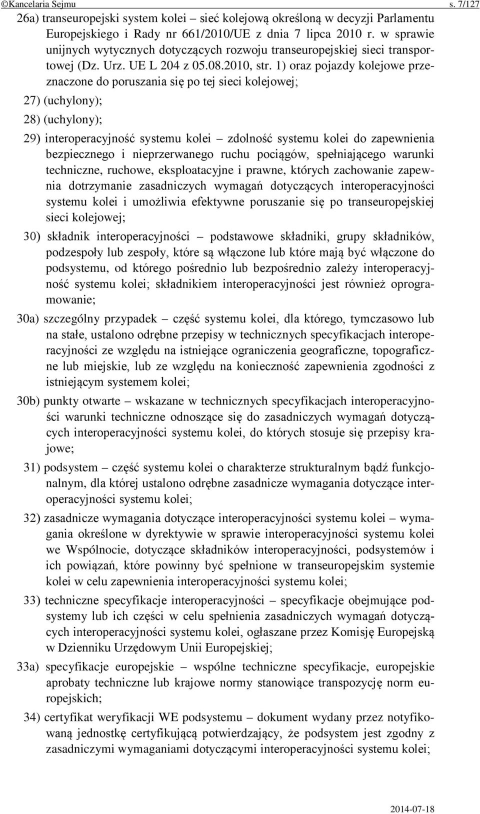 1) oraz pojazdy kolejowe przeznaczone do poruszania się po tej sieci kolejowej; 27) (uchylony); 28) (uchylony); 29) interoperacyjność systemu kolei zdolność systemu kolei do zapewnienia bezpiecznego