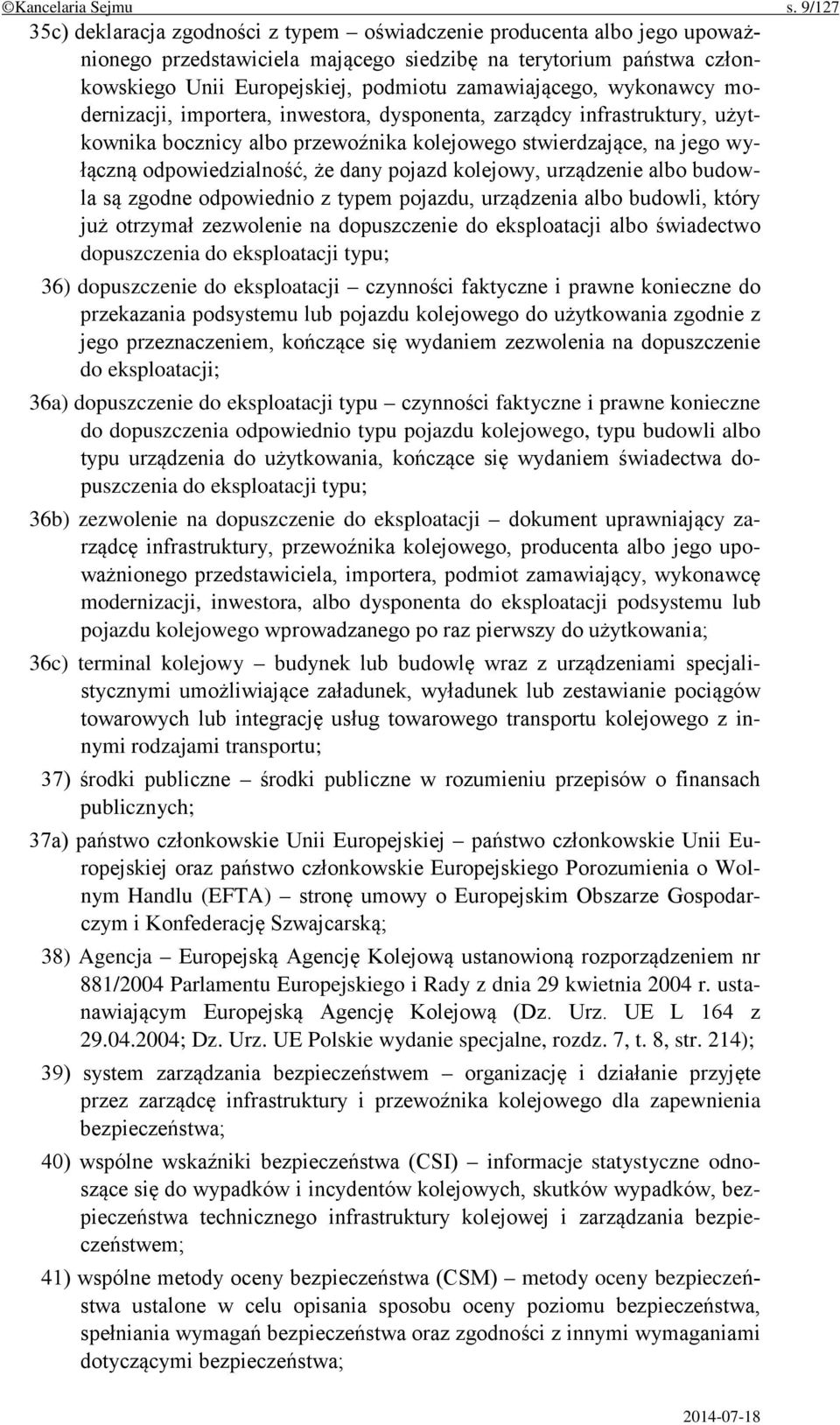 zamawiającego, wykonawcy modernizacji, importera, inwestora, dysponenta, zarządcy infrastruktury, użytkownika bocznicy albo przewoźnika kolejowego stwierdzające, na jego wyłączną odpowiedzialność, że