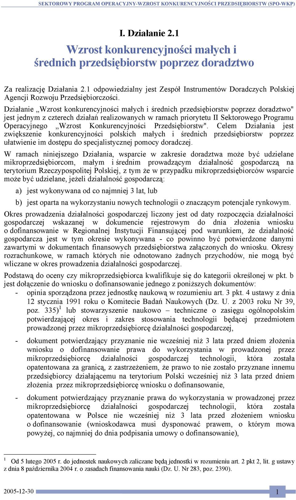 Działanie Wzrost konkurencyjności małych i średnich przedsiębiorstw poprzez doradztwo" jest jednym z czterech działań realizowanych w ramach priorytetu II Sektorowego Programu Operacyjnego Wzrost