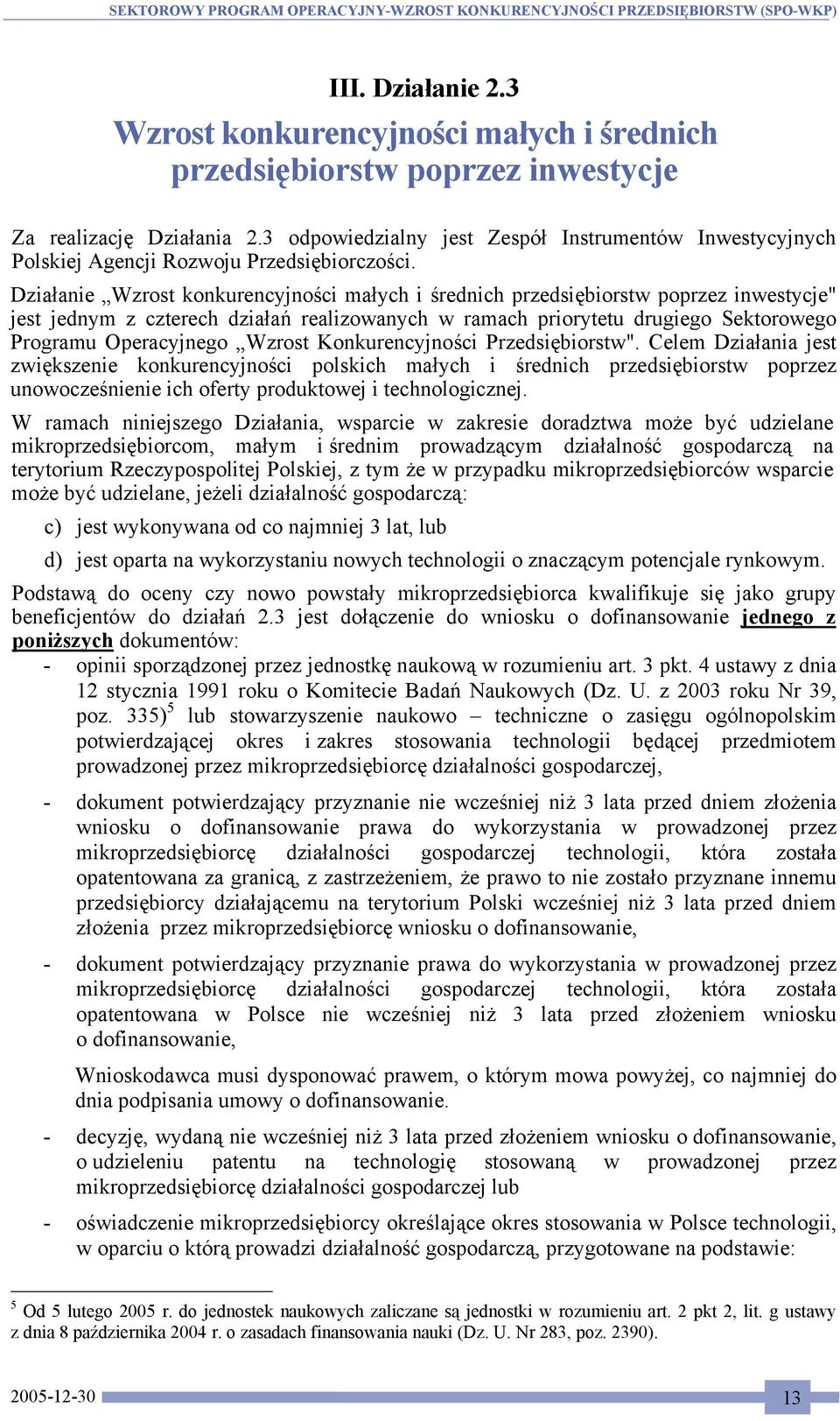 Działanie Wzrost konkurencyjności małych i średnich przedsiębiorstw poprzez inwestycje" jest jednym z czterech działań realizowanych w ramach priorytetu drugiego Sektorowego Programu Operacyjnego