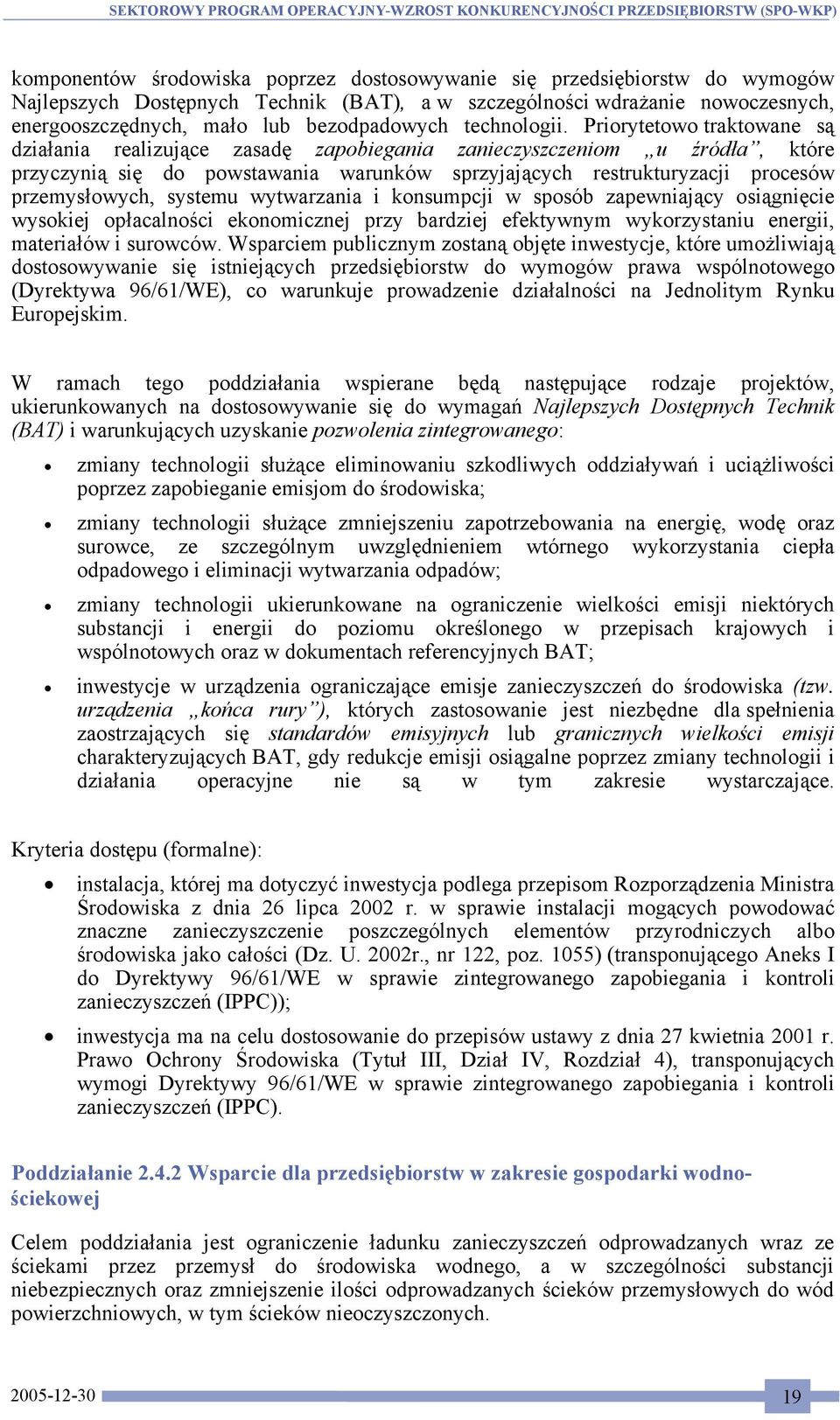 Priorytetowo traktowane są działania realizujące zasadę zapobiegania zanieczyszczeniom u źródła, które przyczynią się do powstawania warunków sprzyjających restrukturyzacji procesów przemysłowych,