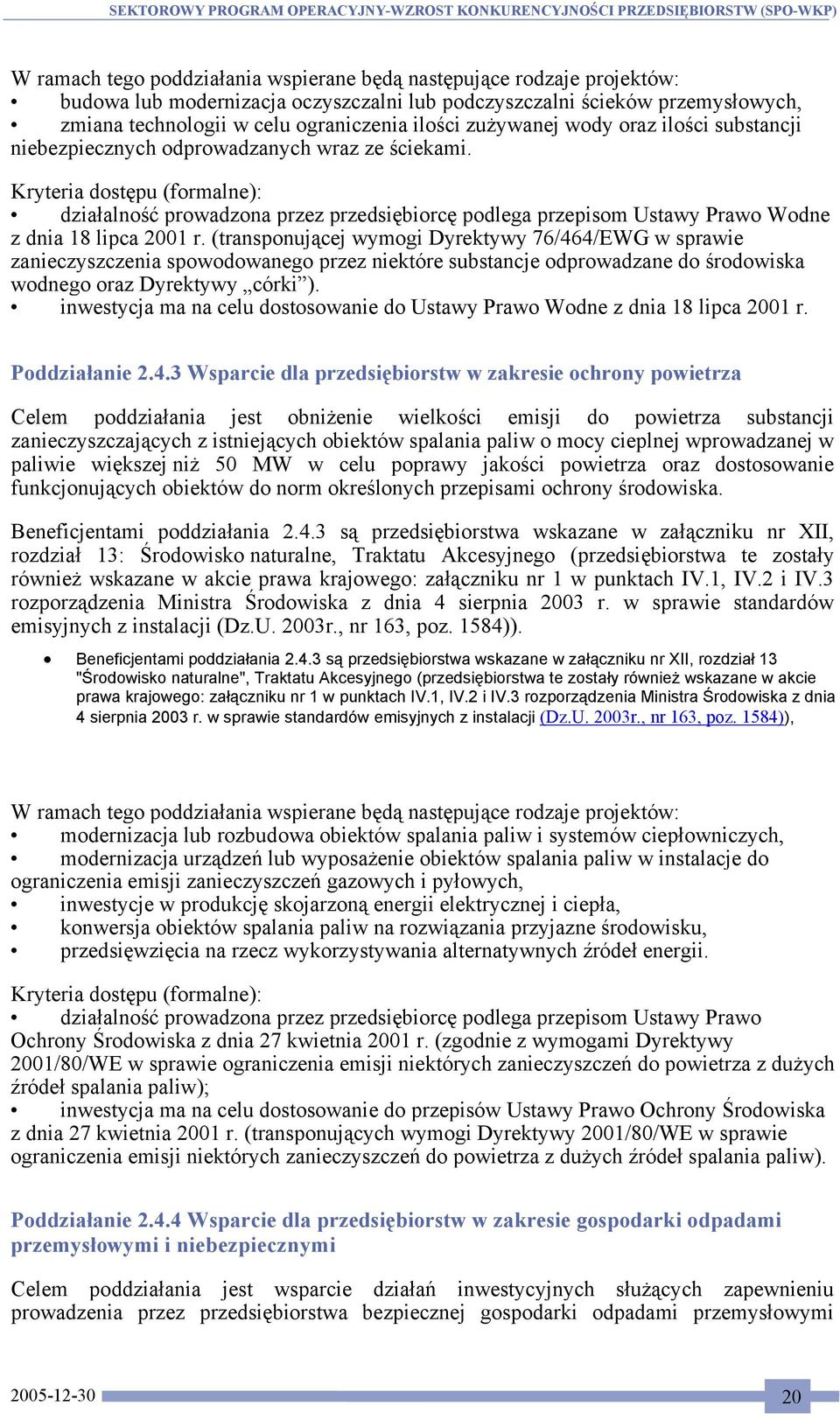 Kryteria dostępu (formalne): działalność prowadzona przez przedsiębiorcę podlega przepisom Ustawy Prawo Wodne z dnia 18 lipca 2001 r.