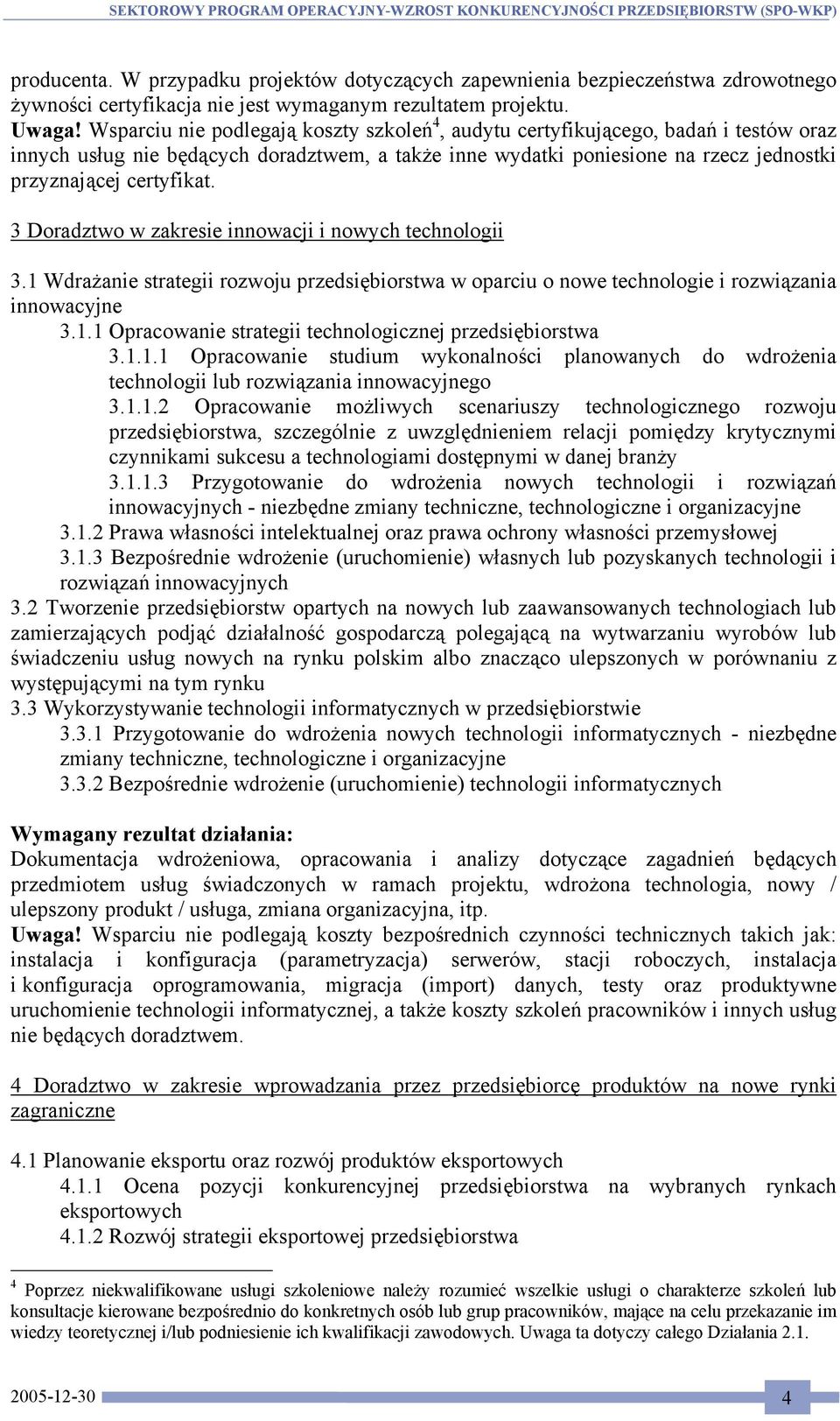 3 Doradztwo w zakresie innowacji i nowych technologii 3.1 Wdrażanie strategii rozwoju przedsiębiorstwa w oparciu o nowe technologie i rozwiązania innowacyjne 3.1.1 Opracowanie strategii technologicznej przedsiębiorstwa 3.