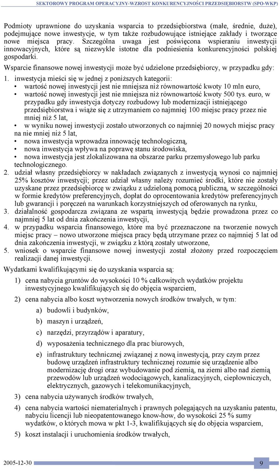 Wsparcie finansowe nowej inwestycji może być udzielone przedsiębiorcy, w przypadku gdy: 1.