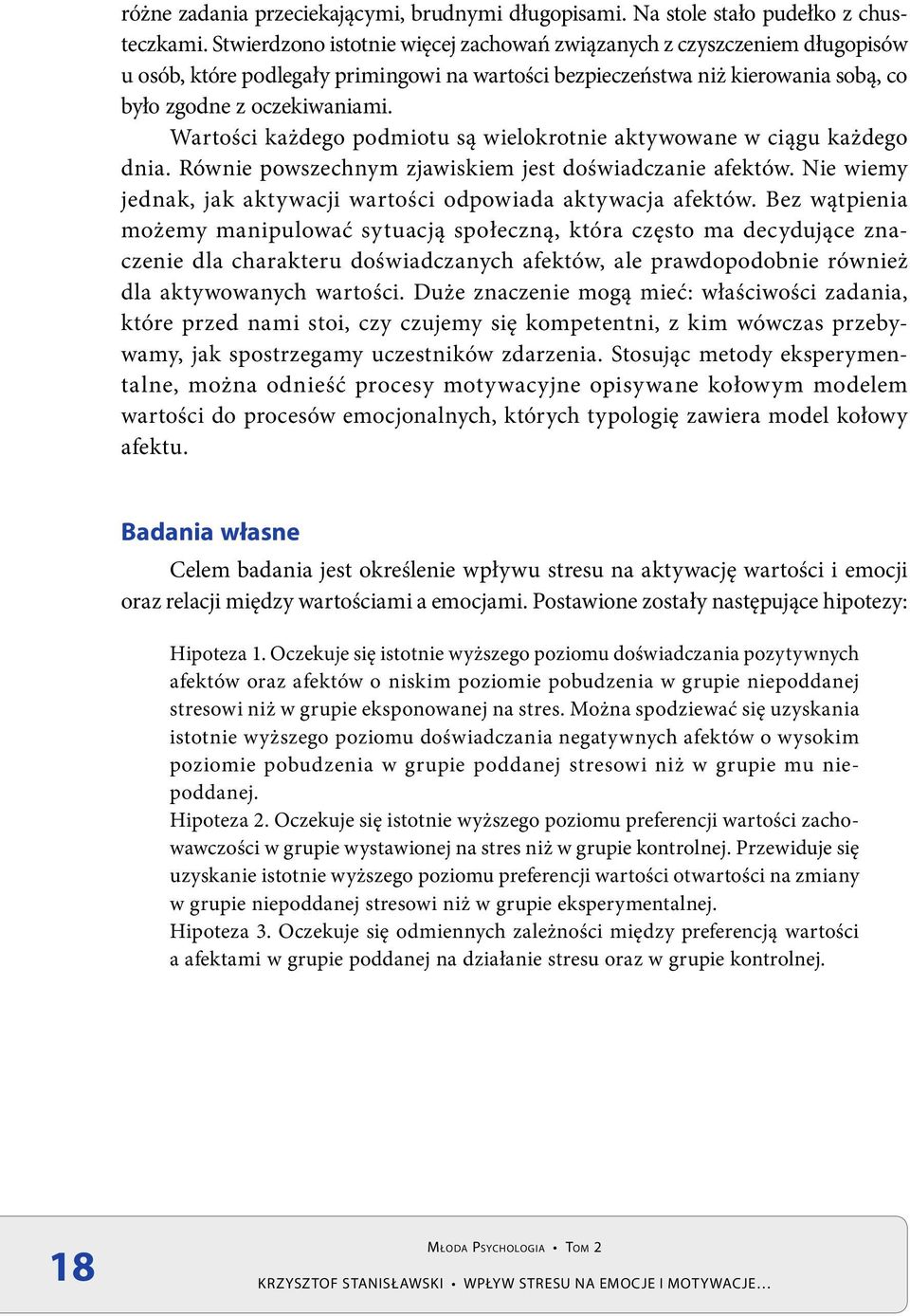 Wartości każdego podmiotu są wielokrotnie aktywowane w ciągu każdego dnia. Równie powszechnym zjawiskiem jest doświadczanie afektów.