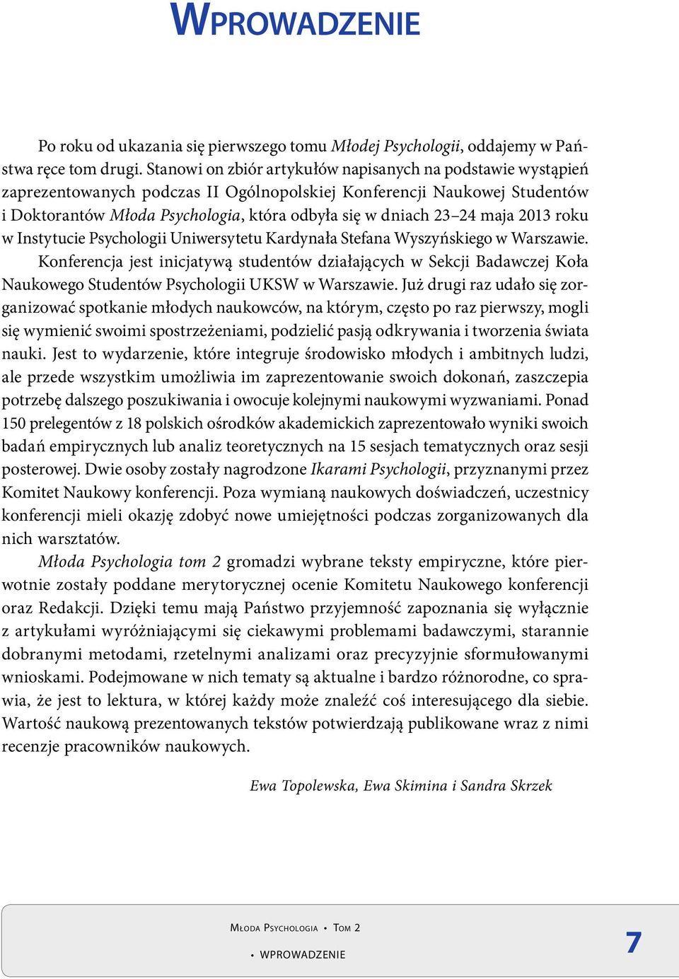 maja 2013 roku w Instytucie Psychologii Uniwersytetu Kardynała Stefana Wyszyńskiego w Warszawie.