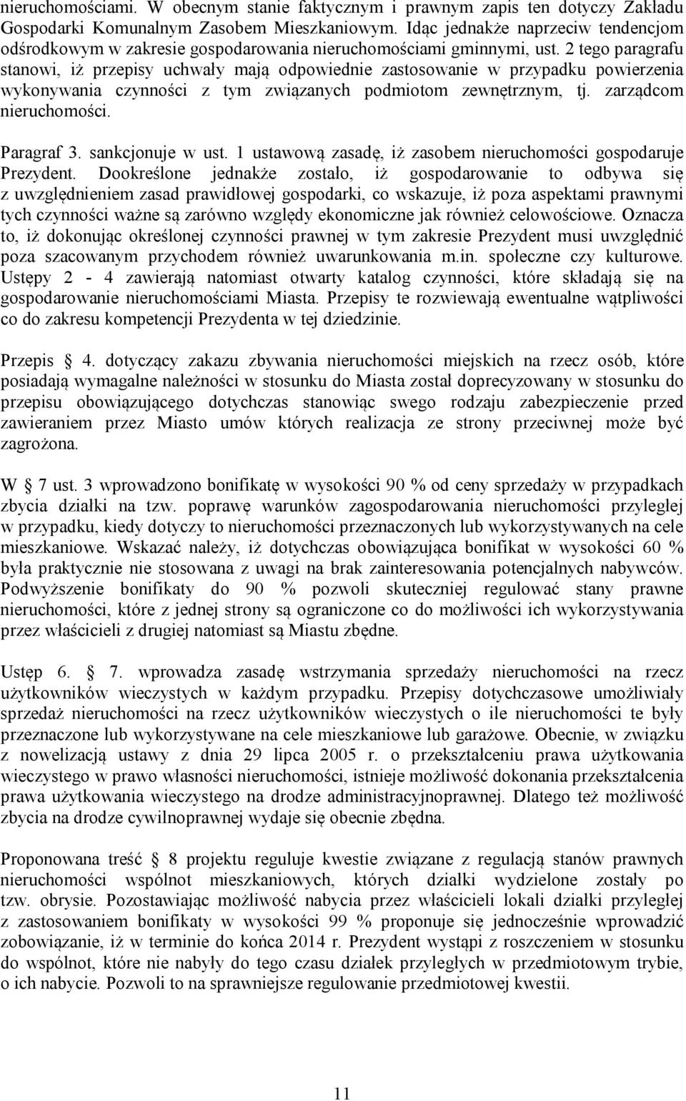 2 tego paragrafu stanowi, iż przepisy uchwały mają odpowiednie zastosowanie w przypadku powierzenia wykonywania czynności z tym związanych podmiotom zewnętrznym, tj. zarządcom nieruchomości.