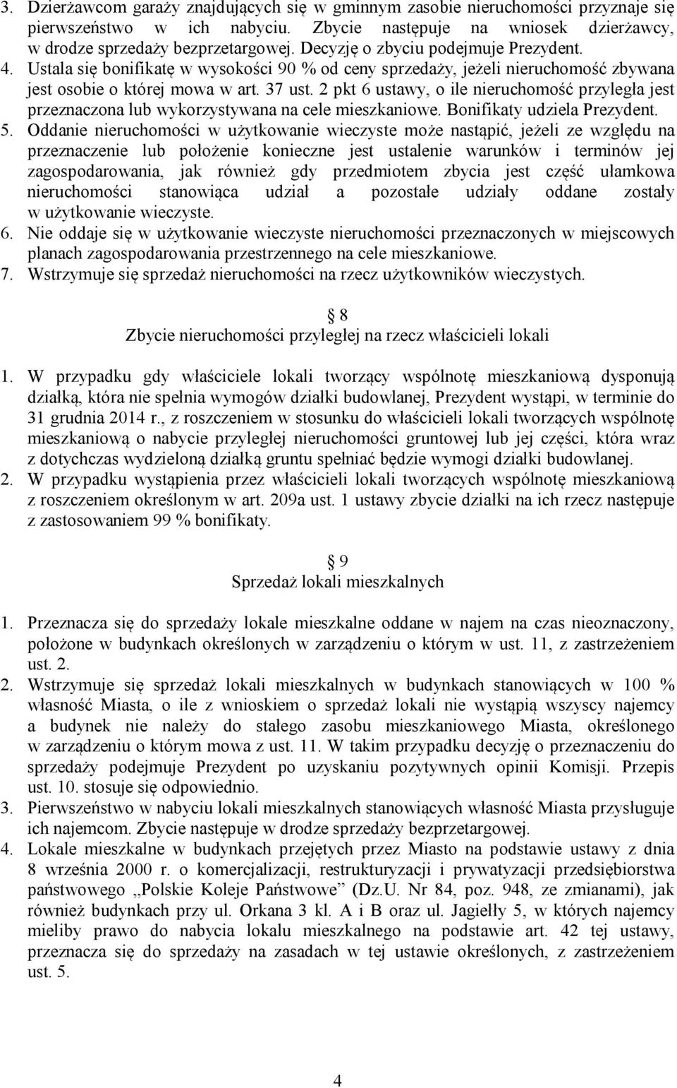 2 pkt 6 ustawy, o ile nieruchomość przyległa jest przeznaczona lub wykorzystywana na cele mieszkaniowe. Bonifikaty udziela Prezydent. 5.