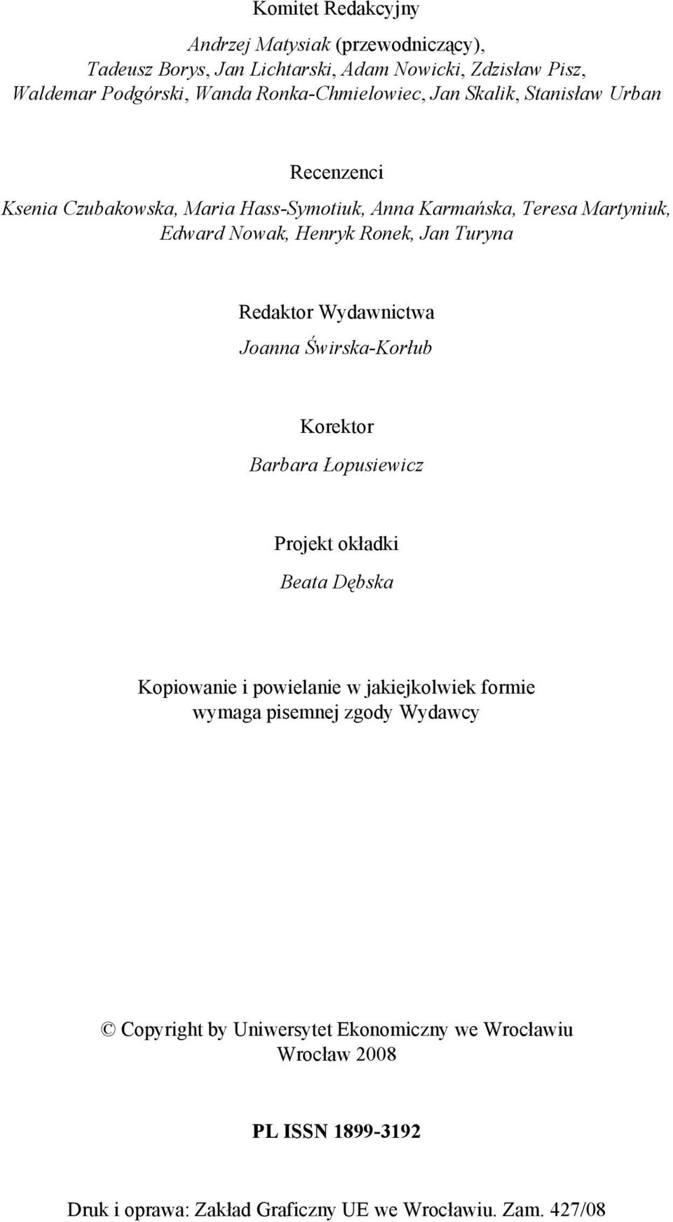 Ronek, Jan Turyna Redaktor Wydawnictwa Joanna Świrska-Korłub Korektor Barbara Łopusiewicz Projekt okładki Beata Dębska Kopiowanie i powielanie w