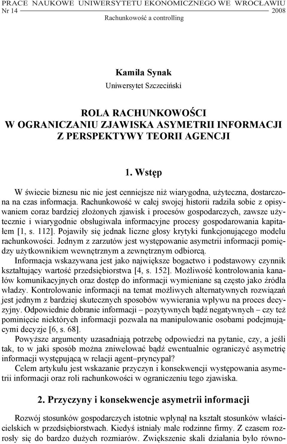 Rachunkowość w całej swojej historii radziła sobie z opisywaniem coraz bardziej złożonych zjawisk i procesów gospodarczych, zawsze użytecznie i wiarygodnie obsługiwała informacyjne procesy