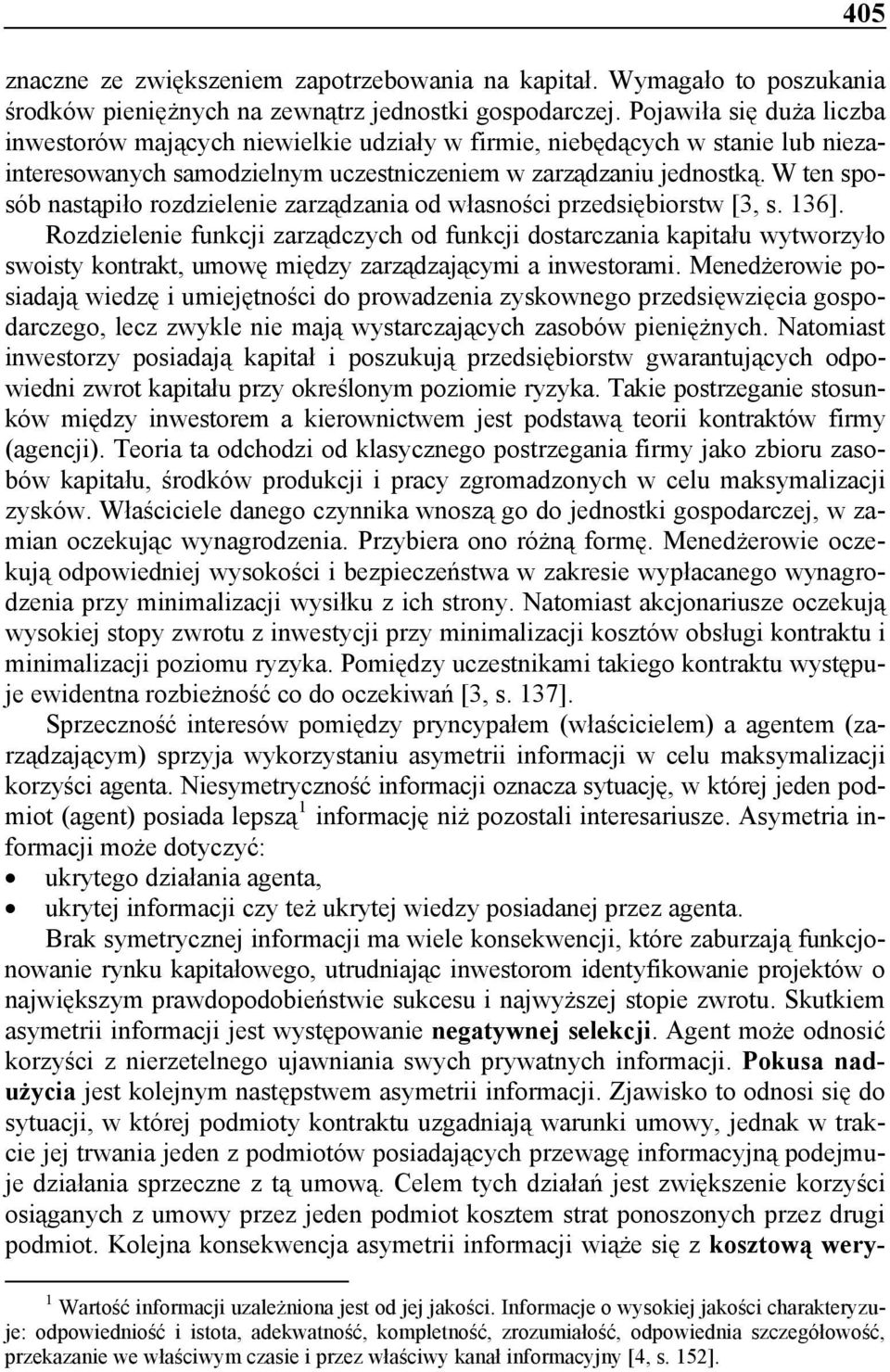 W ten sposób nastąpiło rozdzielenie zarządzania od własności przedsiębiorstw [3, s. 136].