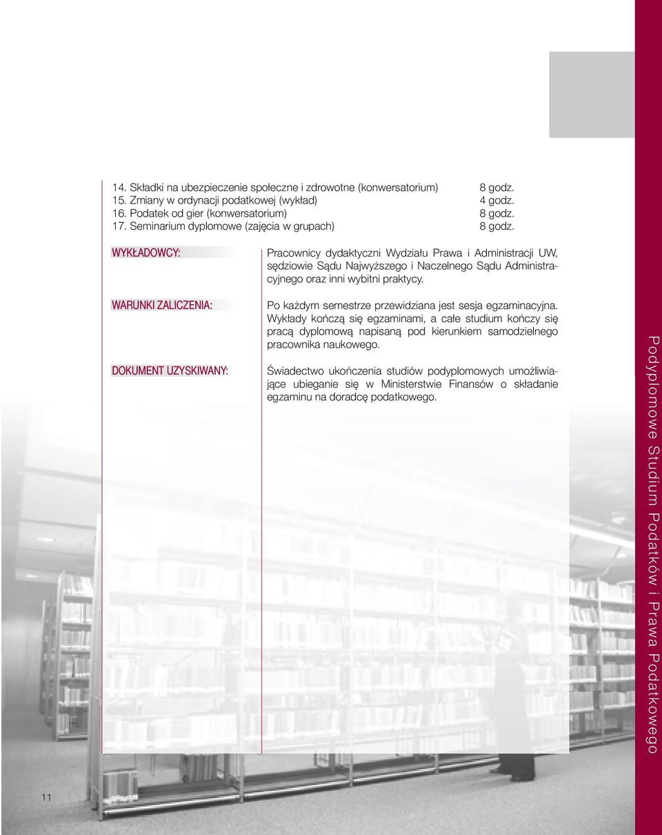 WYKŁADOWCY: Pracownicy dydaktyczni Wydziału Prawa i Administracji UW, sędziowie Sądu Najwyższego i Naczelnego Sądu Administracyjnego oraz inni wybitni praktycy.