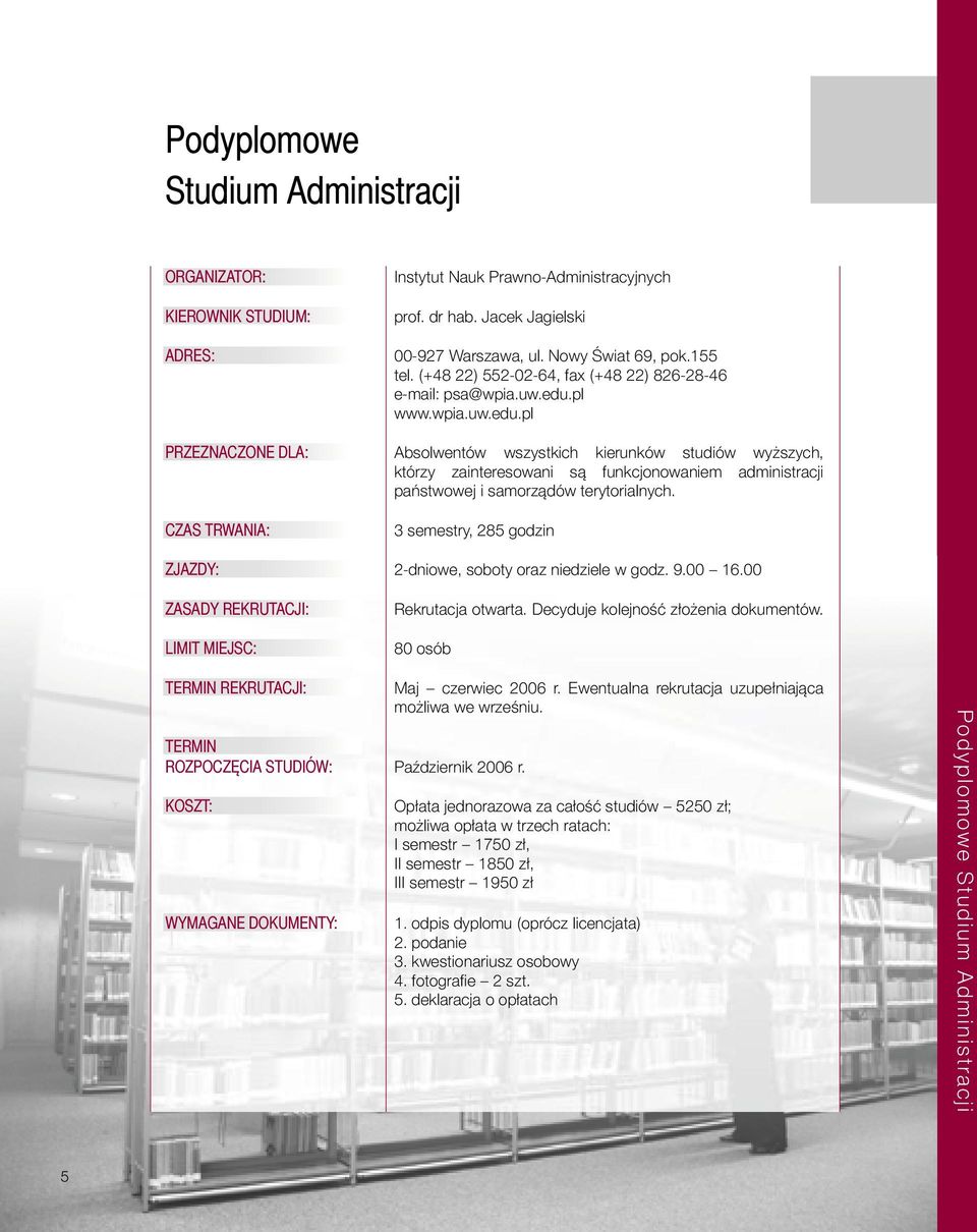 pl www.wpia.uw.edu.pl PRZEZNACZONE DLA: Absolwentów wszystkich kierunków studiów wyższych, którzy zainteresowani są funkcjonowaniem administracji państwowej i samorządów terytorialnych.