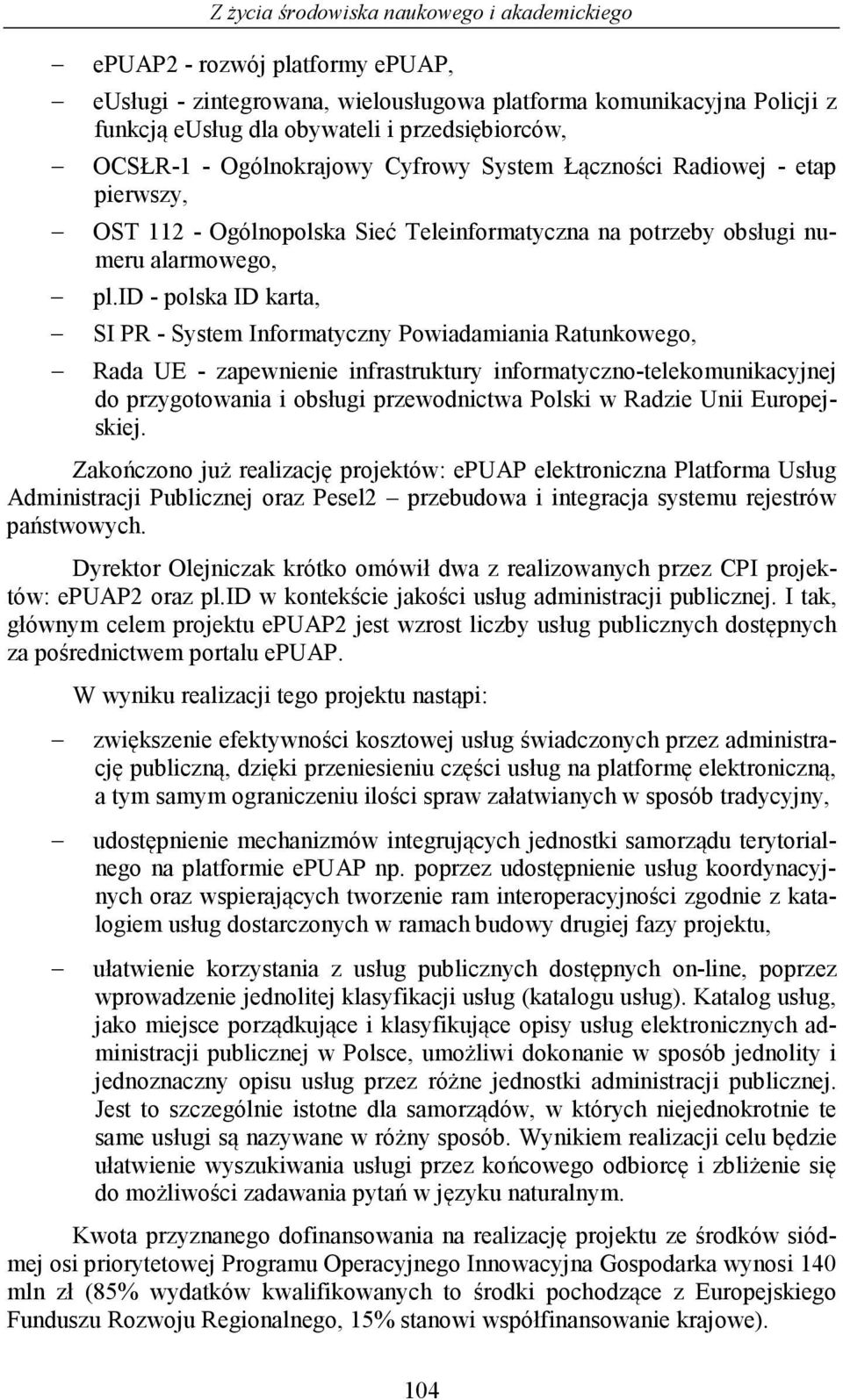 id - polska ID karta, SI PR - System Informatyczny Powiadamiania Ratunkowego, Rada UE - zapewnienie infrastruktury informatyczno-telekomunikacyjnej do przygotowania i obsługi przewodnictwa Polski w