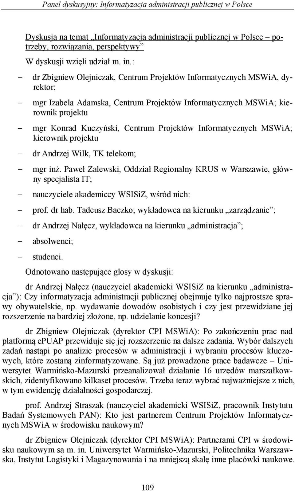 Informatycznych MSWiA; kierownik projektu dr Andrzej Wilk, TK telekom; mgr inż.