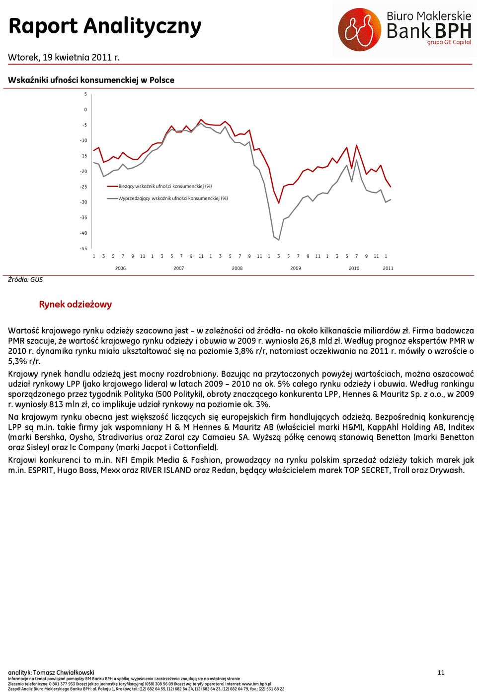 Firma badawcza PMR szacuje, że wartość krajowego rynku odzieży i obuwia w 2009 r. wyniosła 26,8 mld zł. Według prognoz ekspertów PMR w 2010 r.