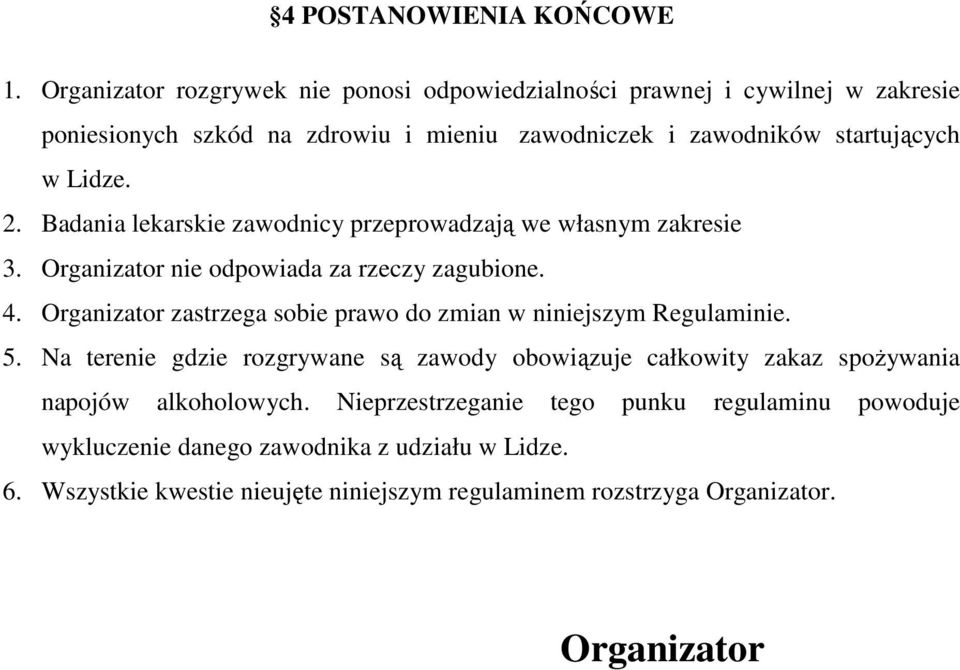 2. Badania lekarskie zawodnicy przeprowadzają we własnym zakresie 3. Organizator nie odpowiada za rzeczy zagubione. 4.