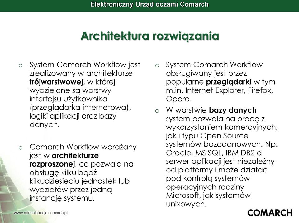 Cmarch Wrkflw wdrażany jest w architekturze rzprsznej, c pzwala na bsługę kilku bądź kilkudziesięciu jednstek lub wydziałów przez jedną instancję systemu.