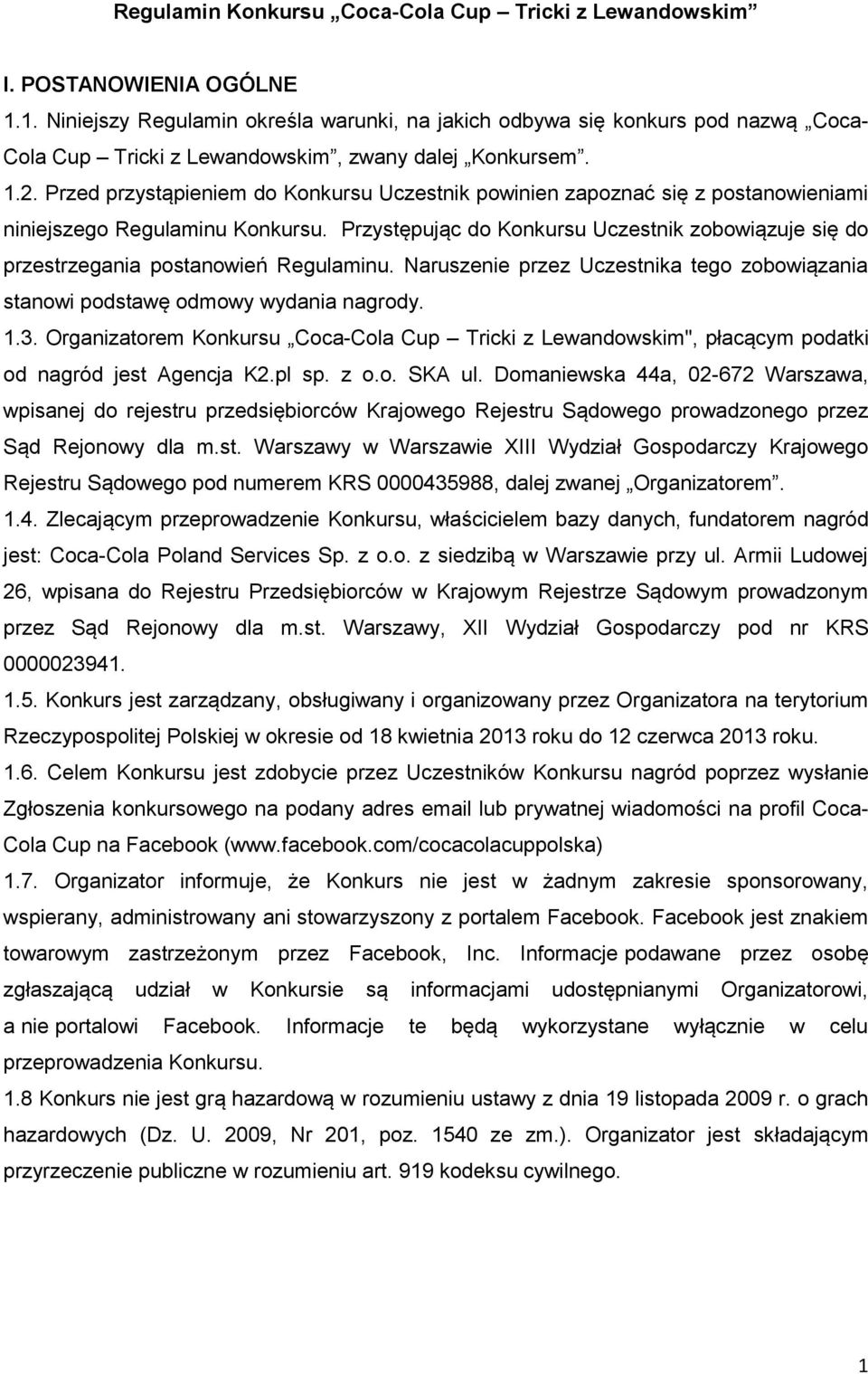 Przed przystąpieniem do Konkursu Uczestnik powinien zapoznać się z postanowieniami niniejszego Regulaminu Konkursu.