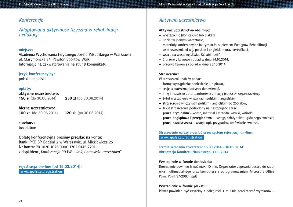 Marymoncka 34, Pawilon Sportów Walki Informacje nt. zakwaterowania na str. 18 komunikatu język konferencyjny: polski i angielski opłaty: aktywne uczestnictwo: 150 zł (do 30.06.