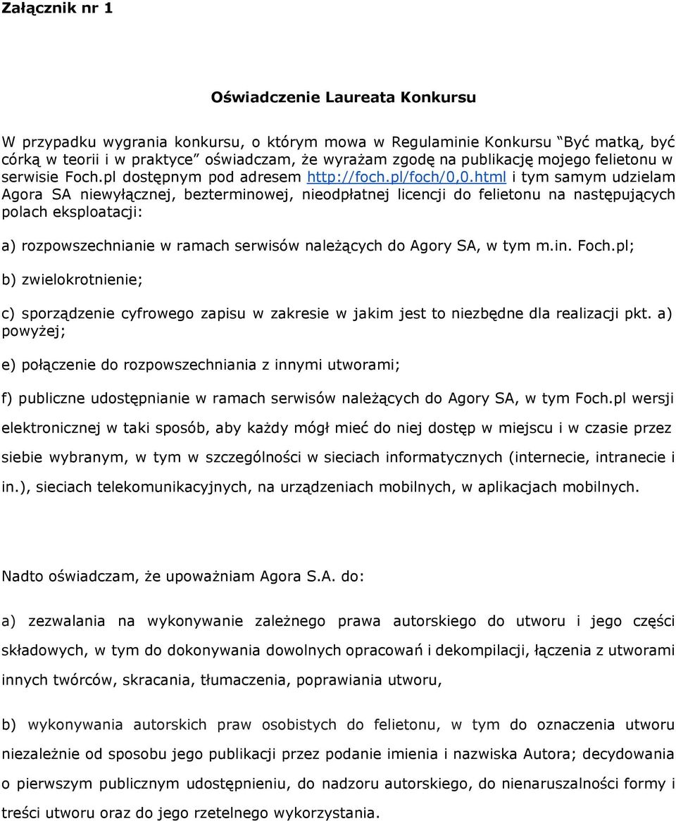 html i tym samym udzielam Agora SA niewyłącznej, bezterminowej, nieodpłatnej licencji do felietonu na następujących polach eksploatacji: a) rozpowszechnianie w ramach serwisów należących do Agory SA,