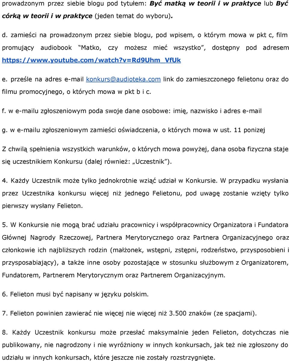 v=rd9uhm_vfuk e. prześle na adres e-mail konkurs@audioteka.com link do zamieszczonego felietonu oraz do filmu promocyjnego, o których mowa w pkt b i c. f. w e-mailu zgłoszeniowym poda swoje dane osobowe: imię, nazwisko i adres e-mail g.