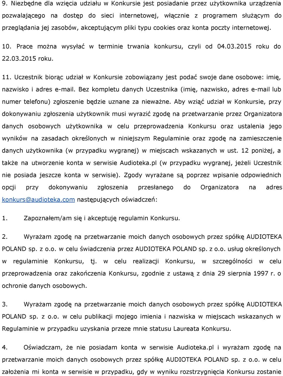 Uczestnik biorąc udział w Konkursie zobowiązany jest podać swoje dane osobowe: imię, nazwisko i adres e-mail.