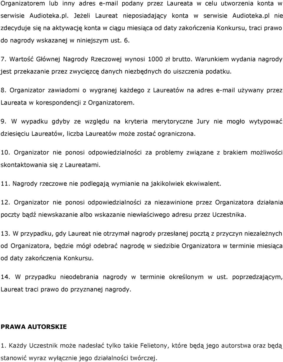 Warunkiem wydania nagrody jest przekazanie przez zwycięzcę danych niezbędnych do uiszczenia podatku. 8.