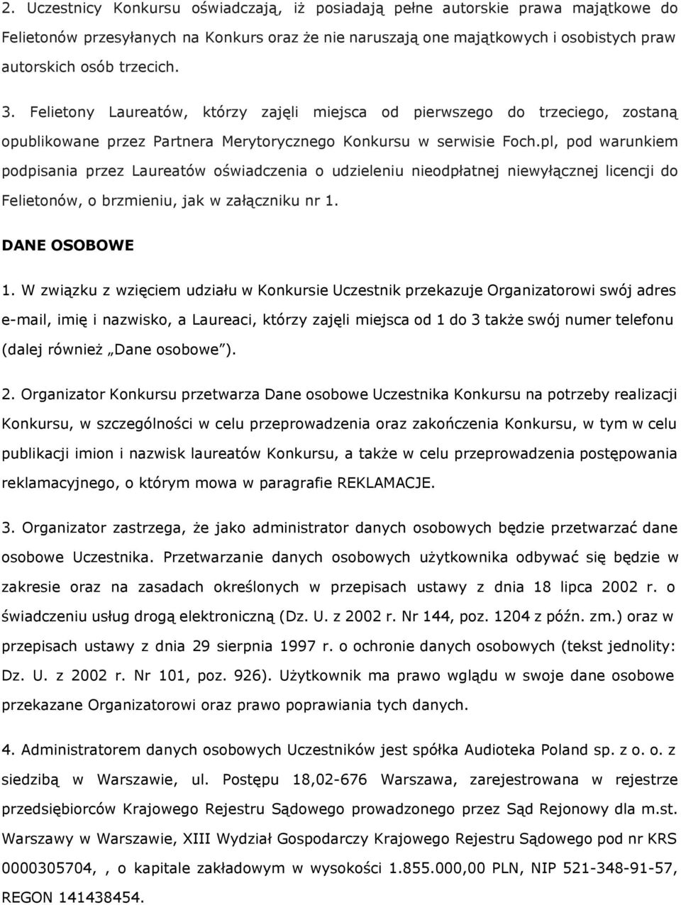 pl, pod warunkiem podpisania przez Laureatów oświadczenia o udzieleniu nieodpłatnej niewyłącznej licencji do Felietonów, o brzmieniu, jak w załączniku nr 1. DANE OSOBOWE 1.