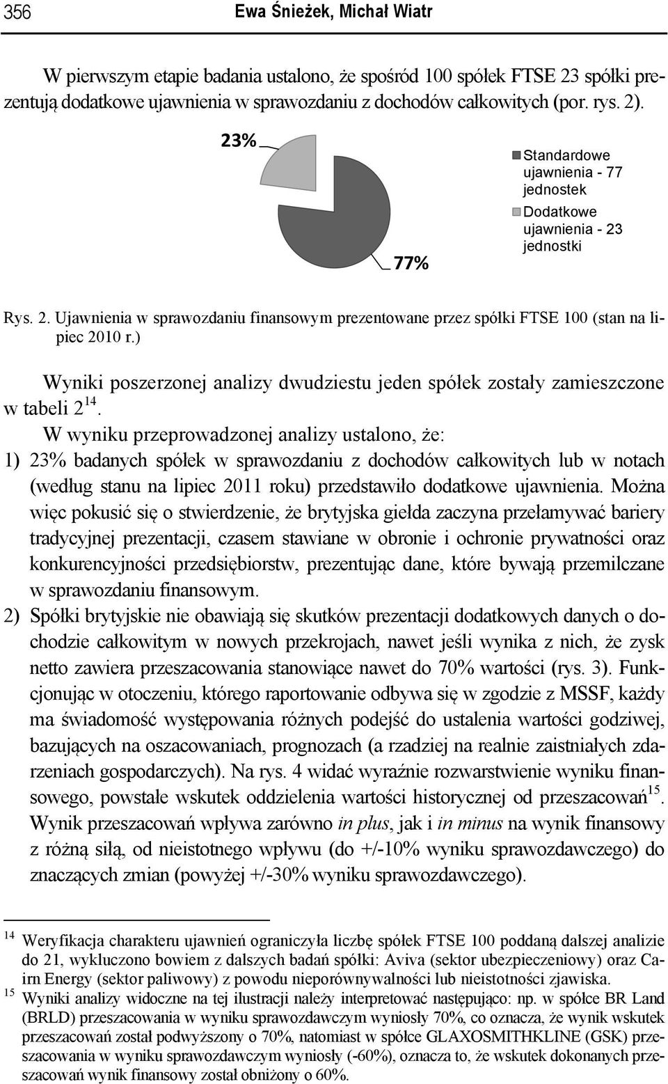 ) Wyniki poszerzonej analizy dwudziestu jeden spółek zostały zamieszczone w tabeli 2 14.