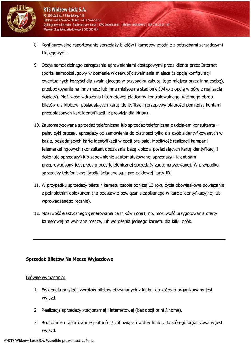 pl): zwalniania miejsca (z opcją konfiguracji ewentualnych korzyści dla zwalniającego w przypadku zakupu tego miejsca przez inną osobę), przebookowanie na inny mecz lub inne miejsce na stadionie