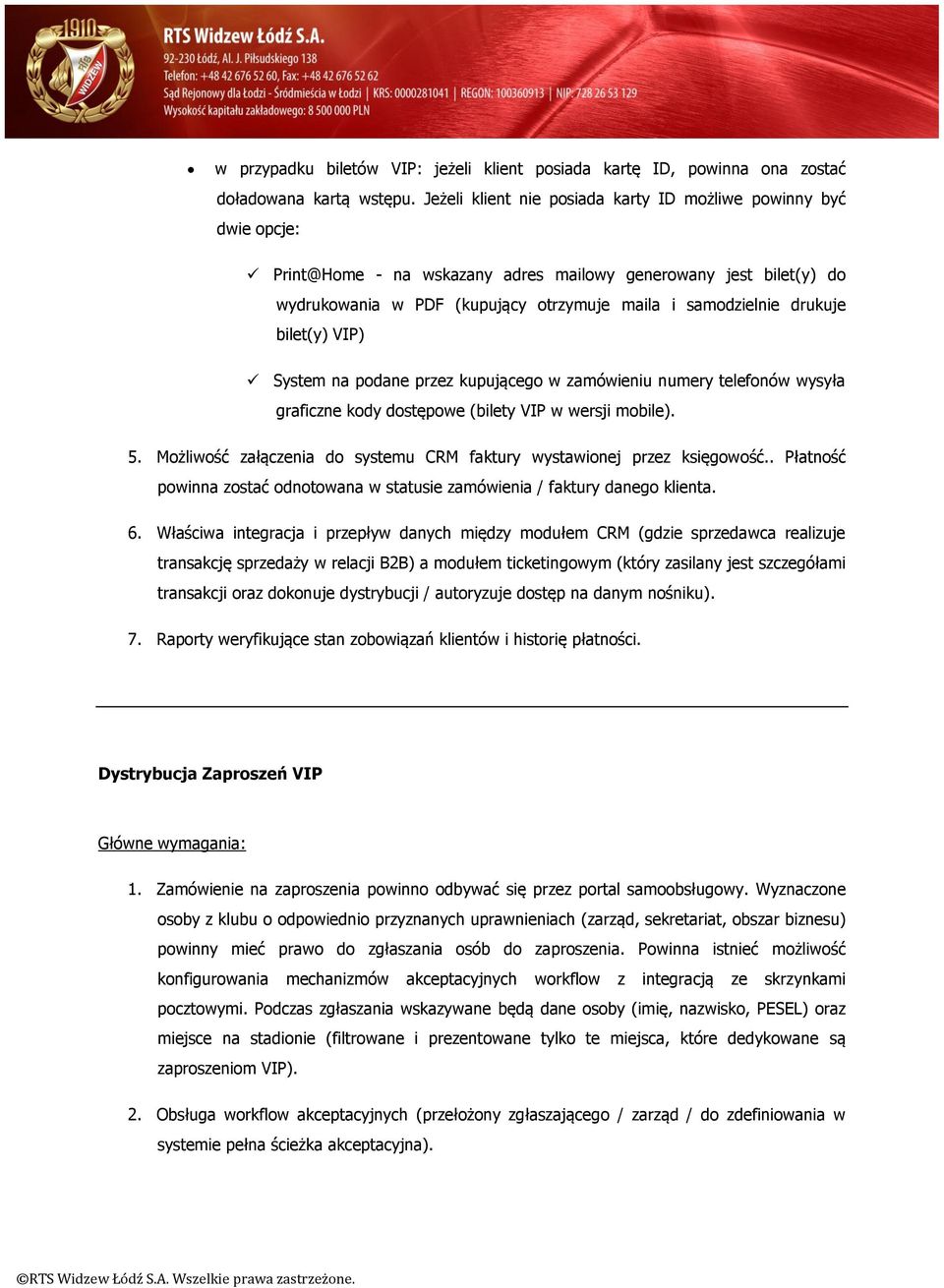 drukuje bilet(y) VIP) System na podane przez kupującego w zamówieniu numery telefonów wysyła graficzne kody dostępowe (bilety VIP w wersji mobile). 5.