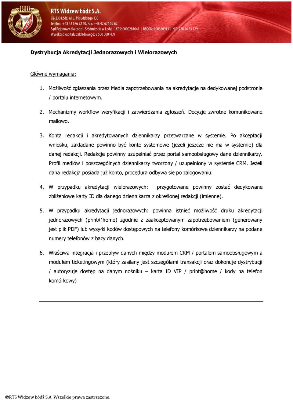 Po akceptacji wniosku, zakładane powinno być konto systemowe (jeżeli jeszcze nie ma w systemie) dla danej redakcji. Redakcje powinny uzupełniać przez portal samoobsługowy dane dziennikarzy.