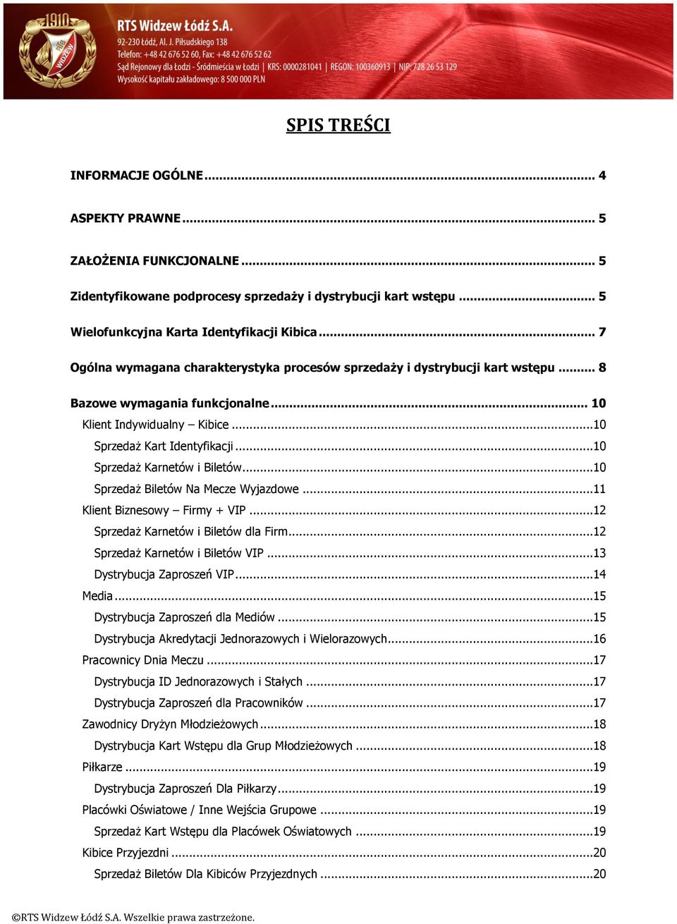 ..10 Sprzedaż Karnetów i Biletów...10 Sprzedaż Biletów Na Mecze Wyjazdowe...11 Klient Biznesowy Firmy + VIP...12 Sprzedaż Karnetów i Biletów dla Firm...12 Sprzedaż Karnetów i Biletów VIP.