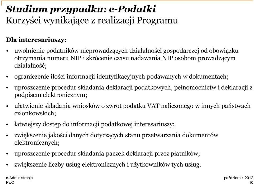 podpisem elektronicznym; ułatwienie składania wniosków o zwrot podatku VAT naliczonego w innych państwach członkowskich; łatwiejszy dostęp do informacji podatkowej interesariuszy; zwiększenie