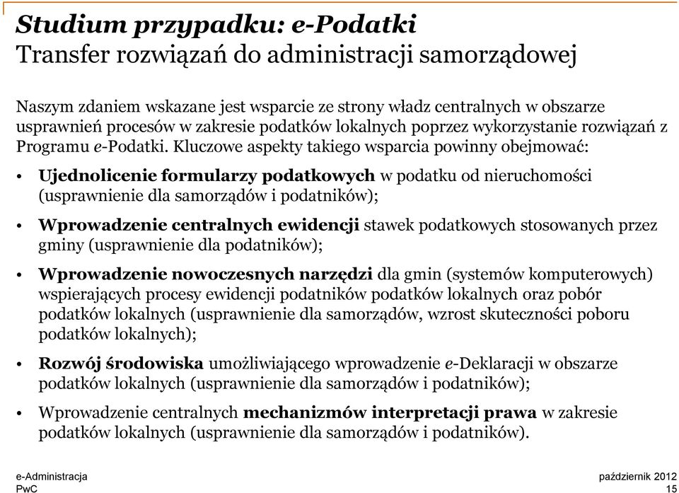 Kluczowe aspekty takiego wsparcia powinny obejmować: Ujednolicenie formularzy podatkowych w podatku od nieruchomości (usprawnienie dla samorządów i podatników); Wprowadzenie centralnych ewidencji