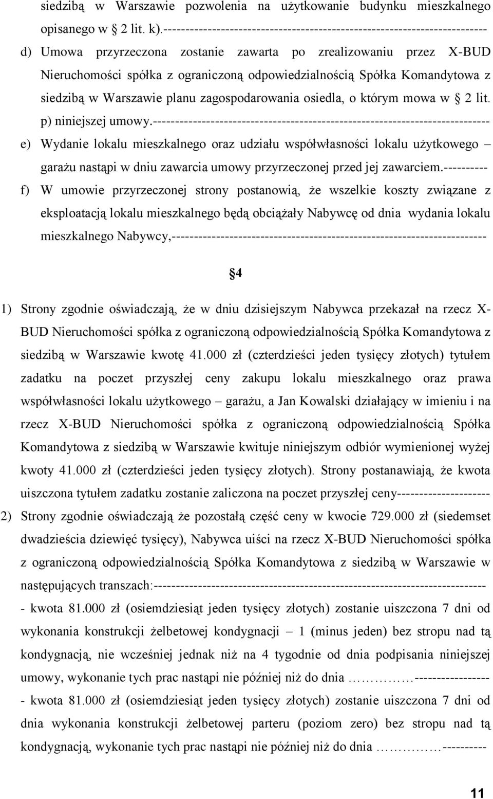 Spółka Komandytowa z siedzibą w Warszawie planu zagospodarowania osiedla, o którym mowa w 2 lit. p) niniejszej umowy.