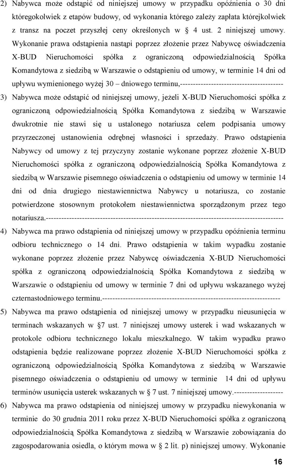 Wykonanie prawa odstąpienia nastąpi poprzez złożenie przez Nabywcę oświadczenia X-BUD Nieruchomości spółka z ograniczoną odpowiedzialnością Spółka Komandytowa z siedzibą w Warszawie o odstąpieniu od