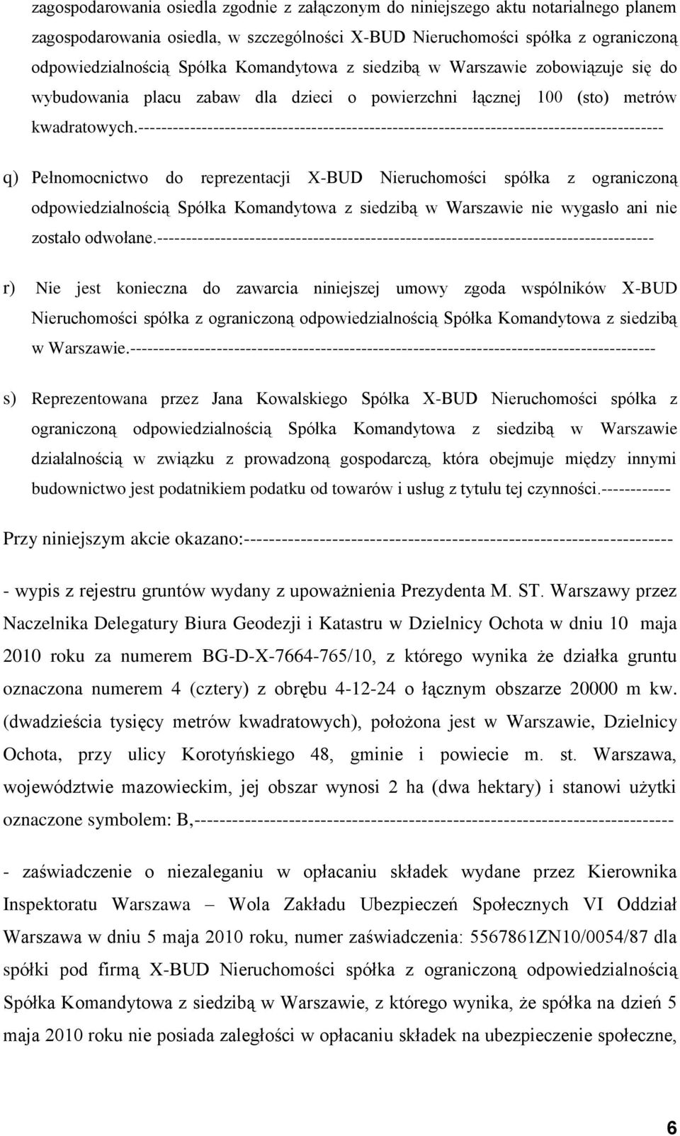 ------------------------------------------------------------------------------------------- q) Pełnomocnictwo do reprezentacji X-BUD Nieruchomości spółka z ograniczoną odpowiedzialnością Spółka