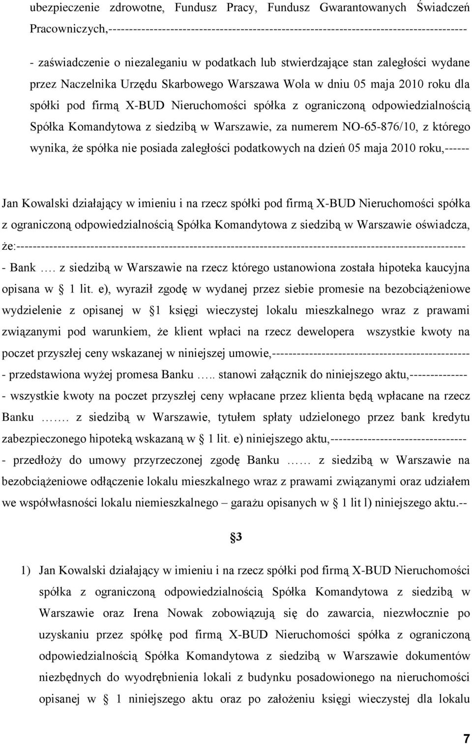 ograniczoną odpowiedzialnością Spółka Komandytowa z siedzibą w Warszawie, za numerem NO-65-876/10, z którego wynika, że spółka nie posiada zaległości podatkowych na dzień 05 maja 2010 roku,------ Jan