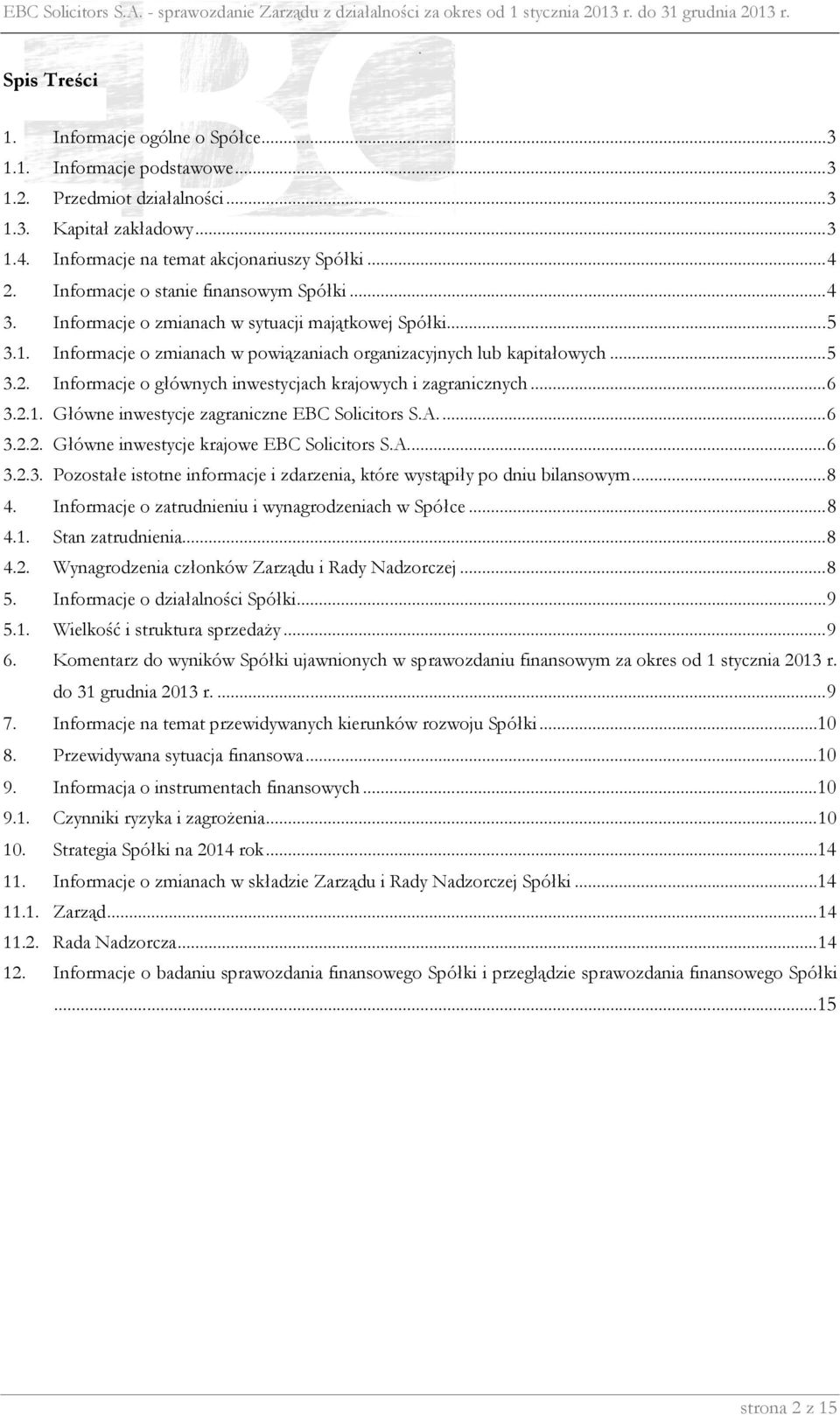 zmianach w powiązaniach organizacyjnych lub kapitałowych 5 32 Informacje o głównych inwestycjach krajowych i zagranicznych 6 321 Główne inwestycje zagraniczne EBC Solicitors SA 6 322 Główne