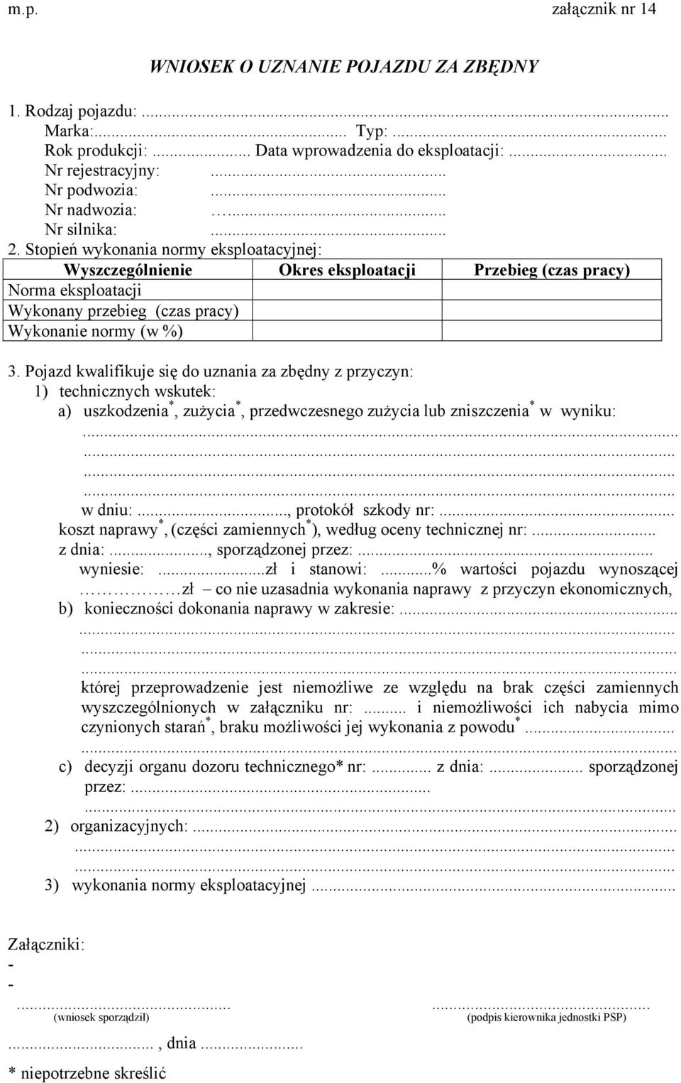 Stopień wykonania normy eksploatacyjnej: Wyszczególnienie Okres eksploatacji Przebieg (czas pracy) Norma eksploatacji Wykonany przebieg (czas pracy) Wykonanie normy (w %) 3.